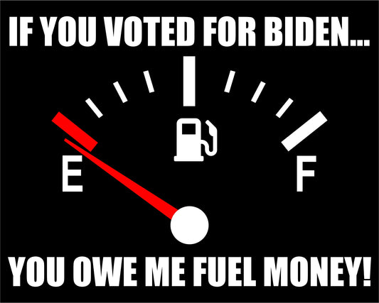 If You Voted For Biden, You Owe Me Fuel Money Empty Gas Gauge Vinyl Decal